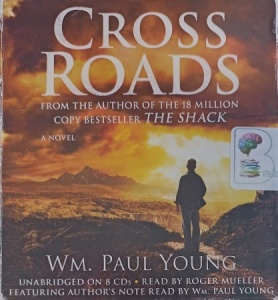 Cross Roads written by Wm. Paul Young performed by Roger Mueller and Wm. Paul Young on Audio CD (Unabridged)